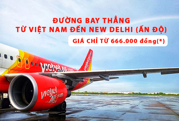 Vietjet Air khuyến mãi hấp dẫn đường bay thẳng đi New Dehli (Ấn Độ)
